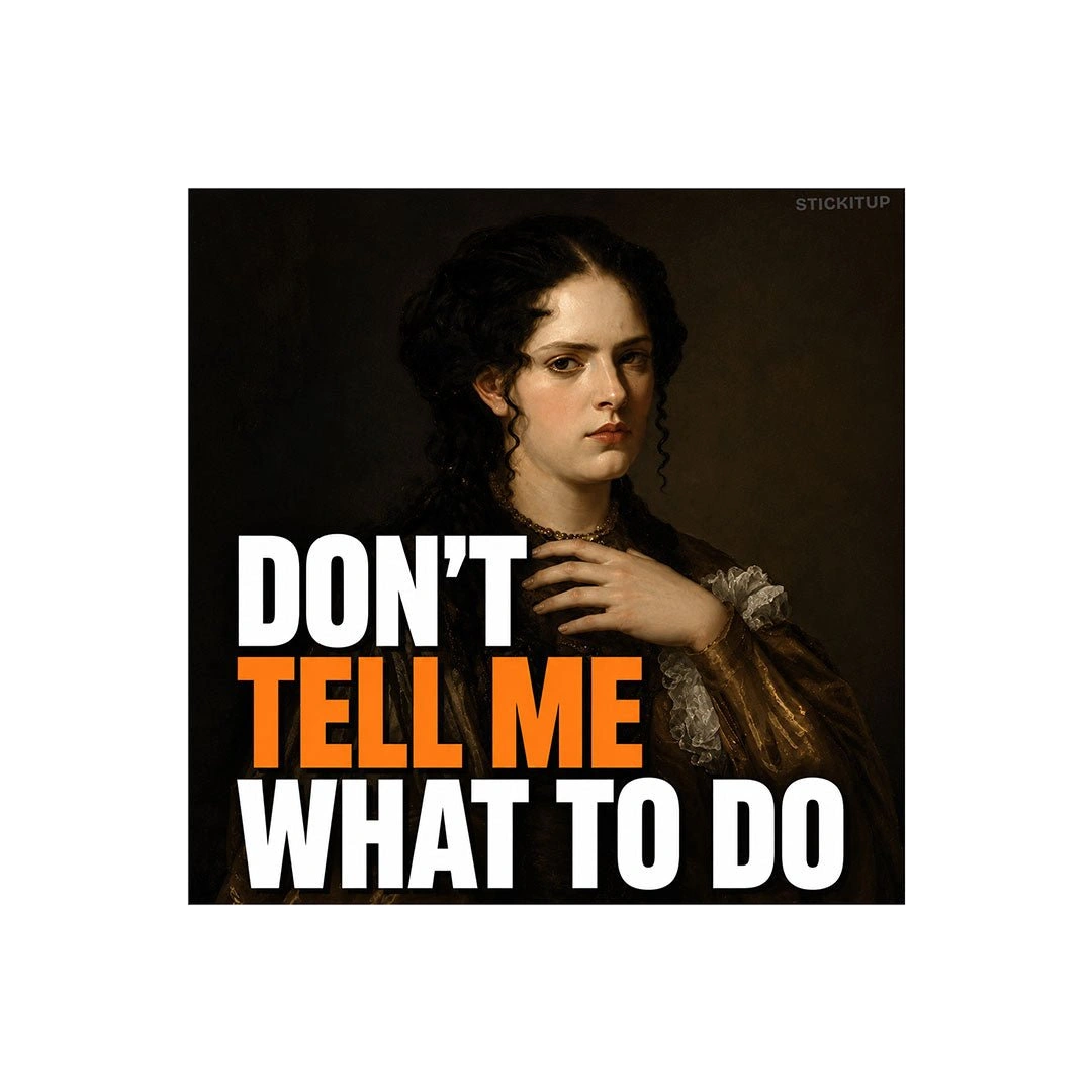 Don't Tell Me What to Do Sticker
